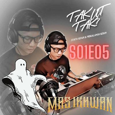 Takut Tak? - The LIVE Podcast (S01E05)