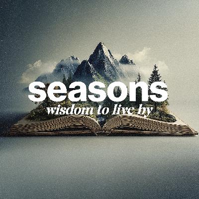 Seasons: Wisdom to Live By | Week 4 | Todd Wright Seasons: Wisdom to Live By | Week 4 | Todd Wright