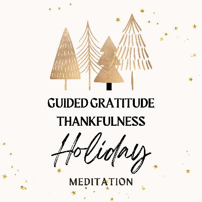 Guided Gratitude Thankfulness Holiday Meditation