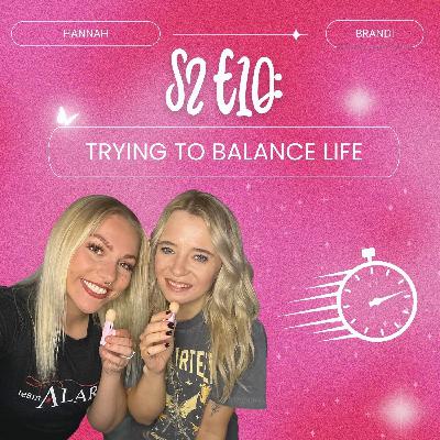 S2 E10: Trying to Balance Life