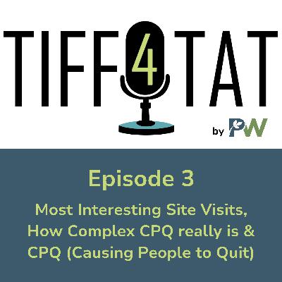 Tiff4Tat by PW: Episode 3 - A CPQ Podcast Tiff4Tat by PW: Episode 3 - A CPQ Podcast