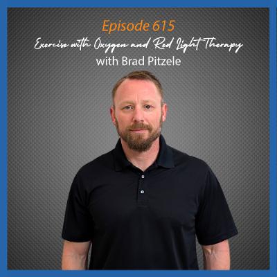 Ep. 615 Exercise with Oxygen Therapy and Red Light Therapy with Brad Pitzele
