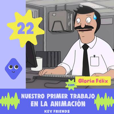 EP22: Nuestro Primer Trabajo en la Animación (con Gloria Félix)