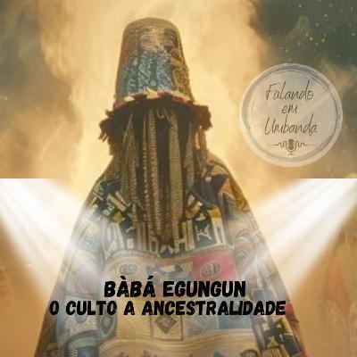 Baba Egungun - Culto a Ancestralidade