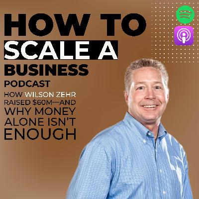 How Wilson Zehr Raised $60M—And Why Money Alone Isn’t Enough