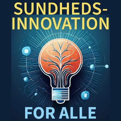 Episode 7: Fremtidens sundhedsinnovation - mange bække små