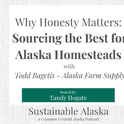 Why Honesty Matters: Sourcing the Best for Alaska Homesteads with Todd Bagetis - Alaska Farm Supply Why Honesty Matters: Sourcing the Best for Alaska Homesteads with Todd Bagetis - Alaska Farm Supply