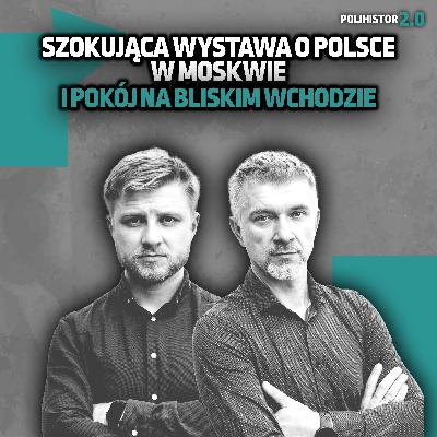 Szokująca wystawa o Polsce w Moskwie i pokój na Bliskim Wschodzie Szokująca wystawa o Polsce w Moskwie i pokój na Bliskim Wschodzie