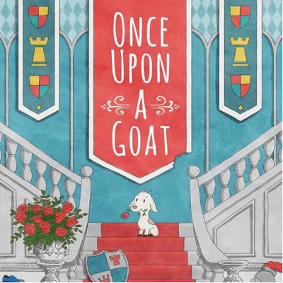 “Once Upon A Goat,” by Dan Richards and illustrated by Eric Barclay