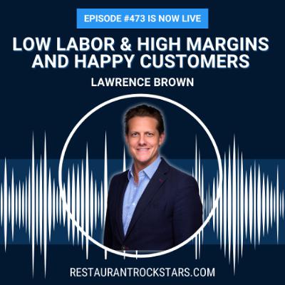 473. Low Labor, High Margins: The Thinking Most Restaurant Owners Miss - Lawrence Brown 473. Low Labor, High Margins: The Thinking Most Restaurant Owners Miss - Lawrence Brown