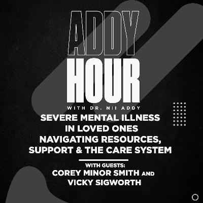 Severe Mental Illness in Loved Ones – Navigating Resources, Support & the Care System w/ Corey Minor Smith and Vicky Sigworth