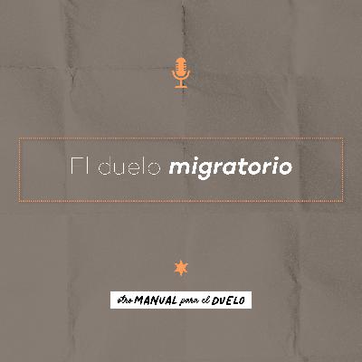 Ep. 48: El duelo migratorio