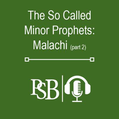 290 | The So Called Minor Prophets: Malachi (part 2 of 2) 290 | The So Called Minor Prophets: Malachi (part 2 of 2)