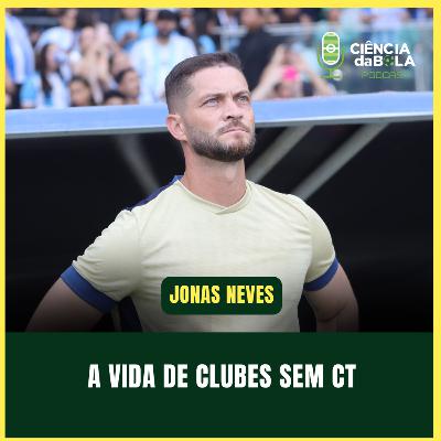 #196: A REALIDADE DE CLUBES SEM CENTRO DE TREINAMENTO | Jonas Neves