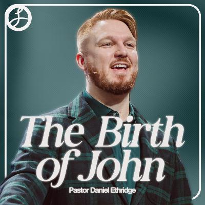 The Birth of John | Pastor Daniel Ethridge | Liberty Live Church