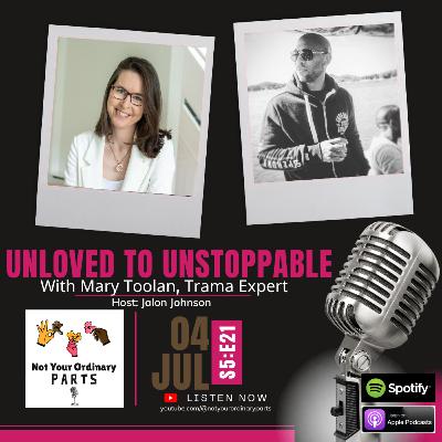S5 Episode 21: Unloved to Unstoppable with Mary Toolan, Trauma Expert