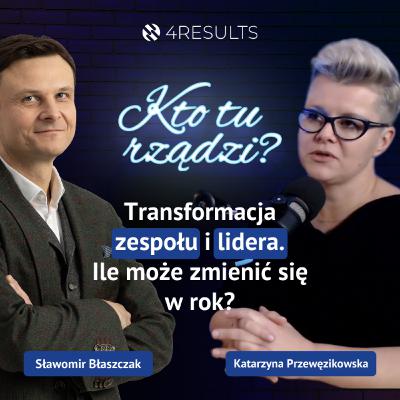 Transformacja zespołu i lidera. Ile może zmienić się w rok? Gość: Katarzyna Przewęzikowska, epizod 24.
