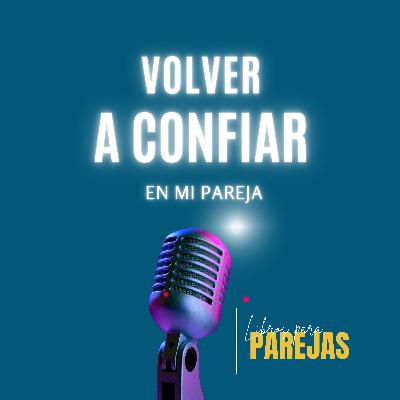Ep 6. Volver a confiar en mi pareja. Resumen del libro ¿Qué hace que una pareja perdure? de Gottman y Nan Silver. Libros para Parejas.