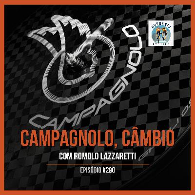 Episódio 290 - Campagnolo, Câmbio! Com Romolo Lazzaretti Episódio 290 - Campagnolo, Câmbio! Com Romolo Lazzaretti