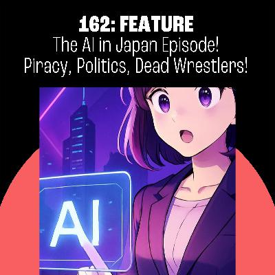 162: The AI in Japan Episode! 162: The AI in Japan Episode!