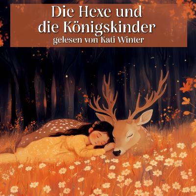 Die Hexe und die Königskinder | Entspannt einschlafen mit MÀrchen| Hörgeschichte Die Hexe und die Königskinder | Entspannt einschlafen mit MÀrchen| Hörgeschichte