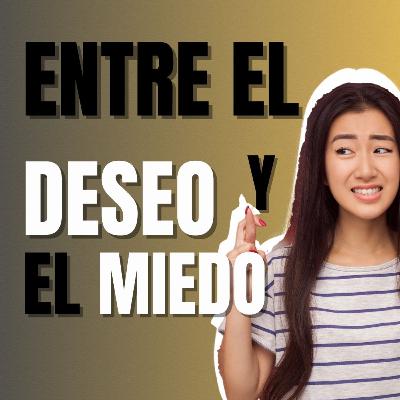 T2 E15 Entre el Deseo y el Miedo