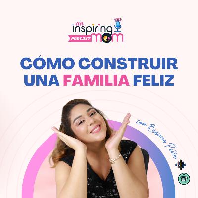 ✨¿Qué hace que las Familias sean Felices? | An Inspiring Mom Podcast S2-E3