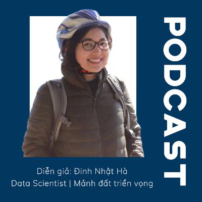 [PODCAST] DATA SCIENTIST | MẢNH VƯỜN DỮ LIỆU ĐẦY SỰ MỚI MẺ VÀ THỬ THÁCH