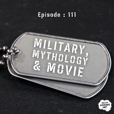 Episode 111 - Military, Mythology & Movie Episode 111 - Military, Mythology & Movie