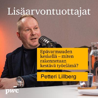 19: Epävarmuuden keskellä – miten rakennetaan kestävä työelämä? | Petteri Lillberg