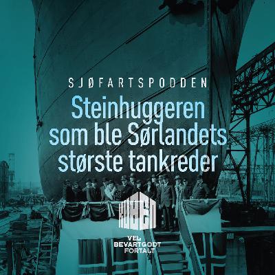 6. Steinhuggeren som ble Sørlandets største tankreder 6. Steinhuggeren som ble Sørlandets største tankreder