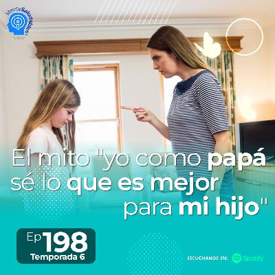 198.- El mito "yo como papá sé lo que es mejor para mi hijo" 198.- El mito "yo como papá sé lo que es mejor para mi hijo"