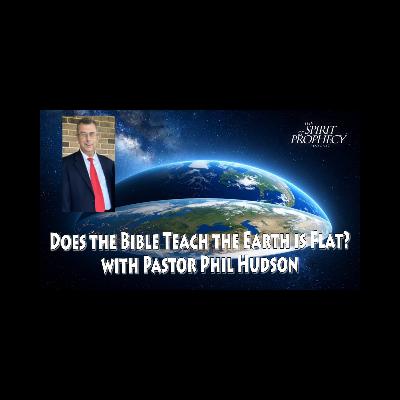 Does the Bible Teach the Earth is Flat? - with Pastor Phil Hudson