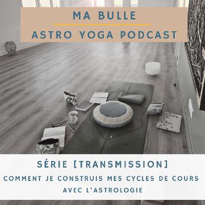 207. [Transmission] Comment je construis mes cours de yoga avec l'astrologie