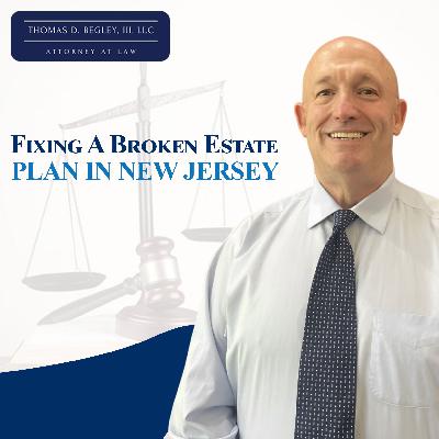 Fixing A Broken Estate Plan in New Jersey