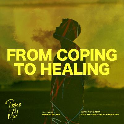 Ep.6 — From Coping To Healing with Robin William | Peace Of My Mind