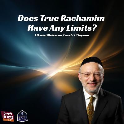 Does True Rachamim Have Any Limits? - Kollel Toras Chaim All Shiurim Does True Rachamim Have Any Limits? - Kollel Toras Chaim All Shiurim