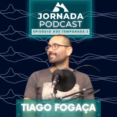 Jornada Podcast Ep.3 Temp.2 - Tiago Fogaça Jornada Podcast Ep.3 Temp.2 - Tiago Fogaça