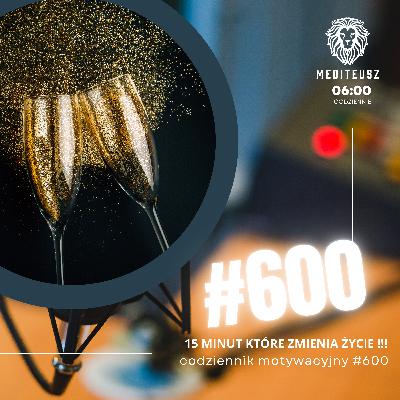 CODZIENNIK MOTYWACYJNY #600 29 IX 2025 KWADRANS KTÓRY ZMIENIA ŻYCIE - JUBILEUSZOWE WYDANIE !!!!