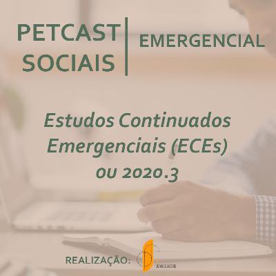 PETCast Sociais | Emergencial - Estudos Continuados Emergenciais (ECEs) ou 2020.3