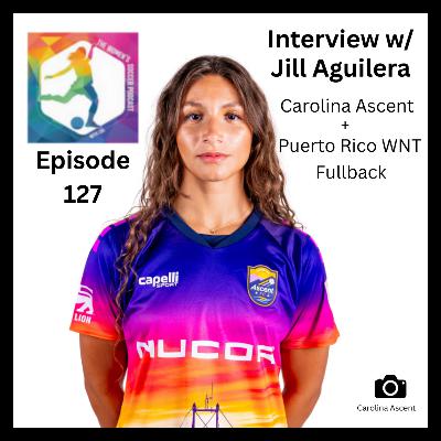 Episode 127: Interview with Carolina Ascent and Puerto Rican WNT Fullback Jill Aguilera — The Women’s Soccer Podcast