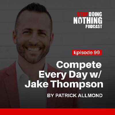 SDN099: Compete Every Day With Jake Thompson SDN099: Compete Every Day With Jake Thompson