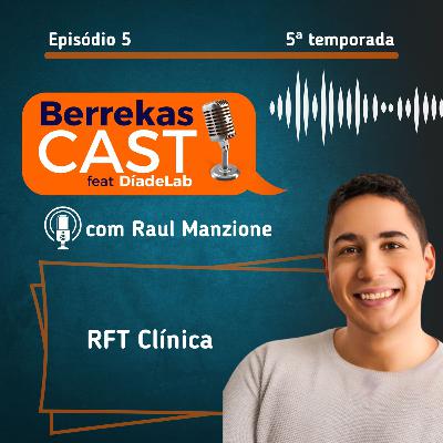 T5 - EP 05 - RFT Clínica - com Raul Manzione