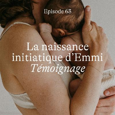 #63 La naissance initiatique d'Emmi [Témoignage]
