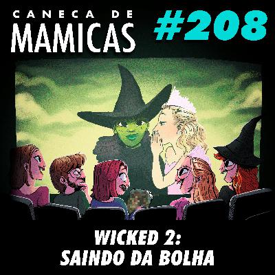 Caneca de Mamicas 208 - Wicked 2: Saindo da Bolha