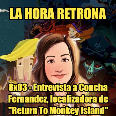 La Hora Retrona 8x03: Entrevista a Concha Fernandez, localizadora en "Return To Monkey Island"