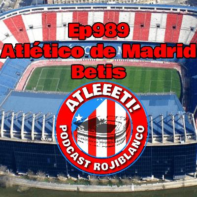 Ep989: Atlético de Madrid 4-1 Betis
