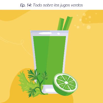 Ep. 14: Todo sobre los jugos verdes Ep. 14: Todo sobre los jugos verdes
