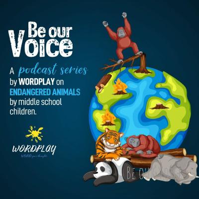 Be our Voice: A podcast by middle and high school children on endangered animals: 7