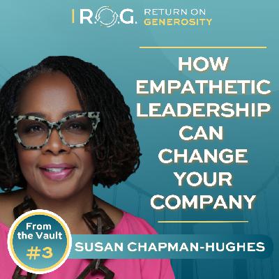 From the Vault #3. How Empathetic Leadership Can Change Your Company with Susan Chapman-Hughes